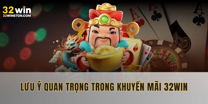 Cần biết các lưu ý khi tìm hiểu Khuyến mãi 32win