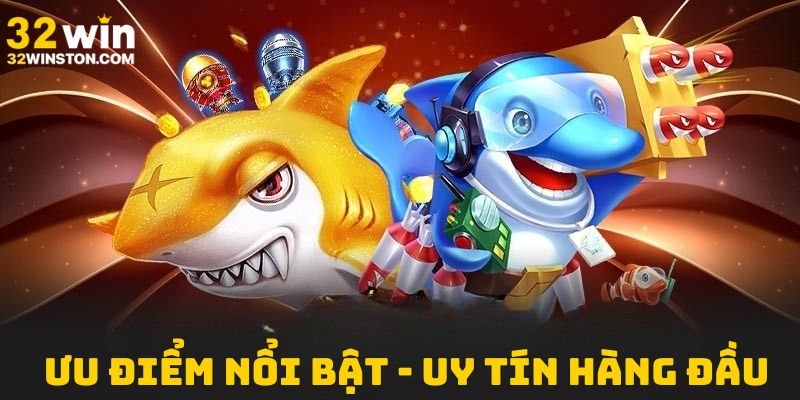 Yếu tố nổi bật khiến bắn cá 32win dẫn đầu uy tín